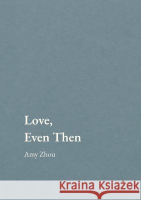 Love, Even Then Zhou, Amy 9781300398233