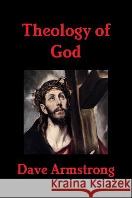 Theology of God Dave Armstrong 9781300410584
