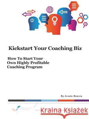 Kickstart Your Coaching Biz Jessie Bowen 9781300421702 Lulu.com