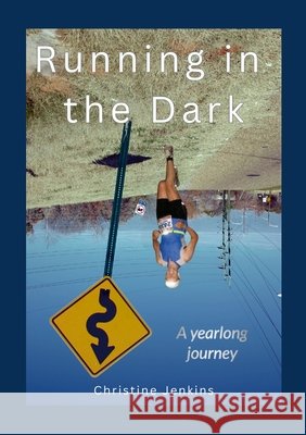 Running in the Dark: A yearlong journey Christine Jenkins Marion Roac Robert Brill 9781300432487