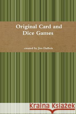 Card and Dice Games Jim DuBois 9781300436782 Lulu.com