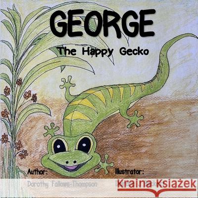 George The Happy Gecko Dorothy Fallows-Thompson Deirdre J. Beckett 9781300444084
