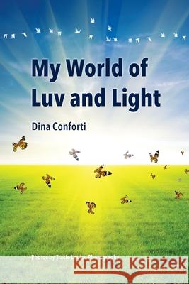 My World of Luv and Light Dina Conforti 9781300451846