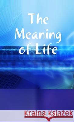 The Meaning of Life Dr Phillip Botha 9781300455097