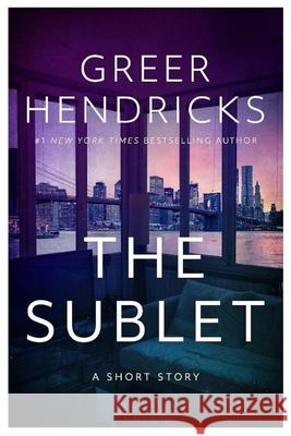 The Sublet: A Short Story Greer Hendricks 9781300460398 Lulu.com