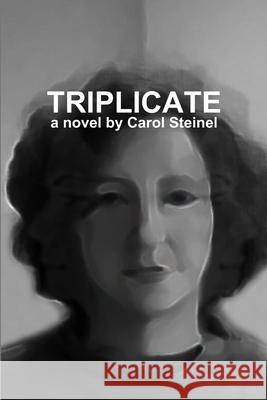 Triplicate Carol Steinel 9781300475385 Lulu.com