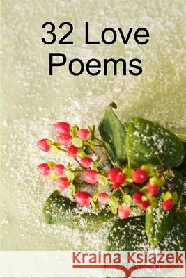 32 Love Poems Eric Thompson 9781300476252