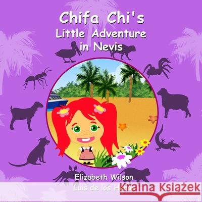 Chifa Chi's Little Adventure in Nevis Elizabeth Wilson, Luis de los Heros 9781300487470 Lulu.com