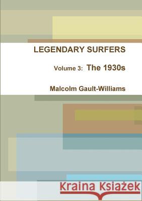 LEGENDARY SURFERS Volume 3: The 1930s Malcolm Gault-Williams 9781300490715