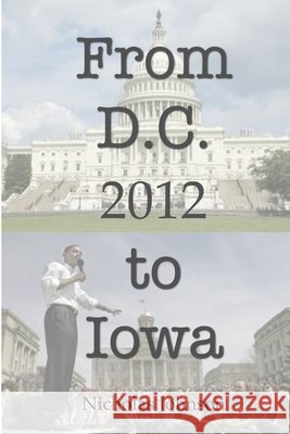 From D.C. to Iowa: 2012 Nicholas Johnson 9781300491873