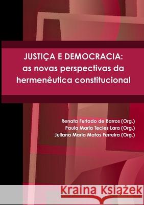 Justica E Democracia: as Novas Perspectivas Da Hermeneutica Constitucional Renata Furtado de Barros, Paula Maria Tecles Lara 9781300495987