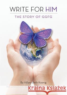 Write for Him: The Story of Ggfg Hillary Beth Koenig 9781300504733 Godly Girls for God