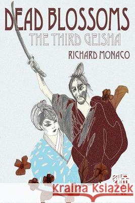 Dead Blossoms: the Third Geisha Richard Monaco 9781300509561