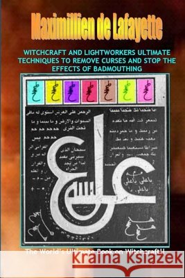 Witchcraft & lightworkers ultimate techniques to remove curses & stop the effects of badmouthing Maximillien d 9781300510437 Lulu.com