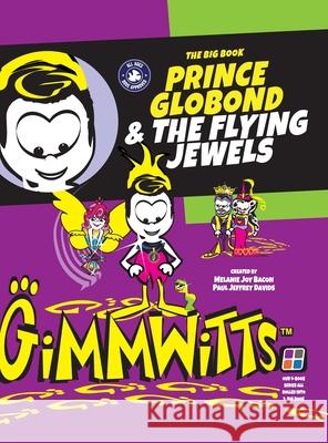 Gimmwitts: The Big Book - Prince Globond & The Flying Jewels (HARDCOVER MODERN version) Melanie Joy Bacon Pau Melanie Joy Bacon Paul Jeffrey Davids 9781300514855