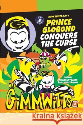 Gimmwitts: Series 3 of 4 - Prince Globond Conquers The Curse (PAPERBACK-MODERN version) Melanie Joy Bacon Pau Melanie Joy Bacon Paul Jeffrey Davids 9781300514978 Lulu.com