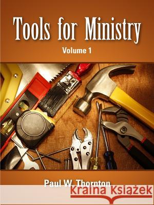 Tools for Ministry - Volume 1 Paul Thornton 9781300519997