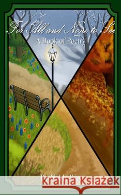 For All And None To See: A Book of Poetry Noble Way Recks Rogers Logan Mack 9781300520665 Lulu.com