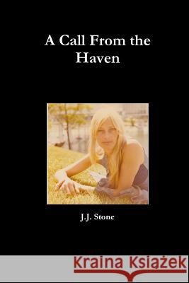 A Call From the Haven J.J. Stone 9781300527770 Lulu.com