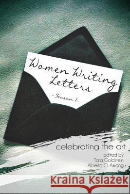 Women Writing Letters: Celebrating the Art Tara Goldstein, Alberta O. Akrong 9781300541103