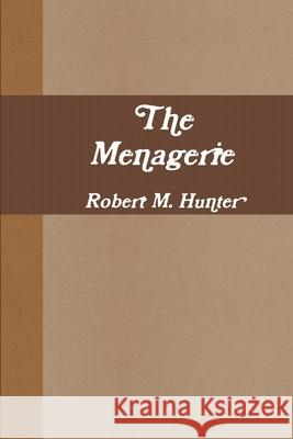 The Menagerie Robert M. Hunter 9781300549246