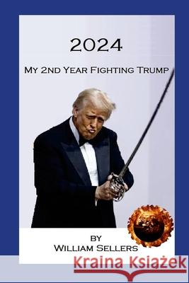 2024: My 2nd Year Fighting Trump William Sellers 9781300555445