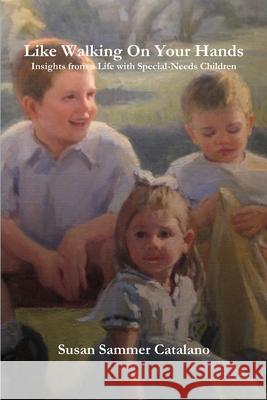 Like Walking On Your Hands Susan Sammer Catalano 9781300558866