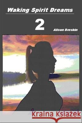 Waking Spirit Dreams 2 Alison Breskin 9781300569176 Lulu.com