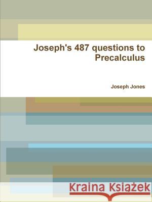 Joseph's 487 questions to Precalculus Jones, Joseph 9781300573548