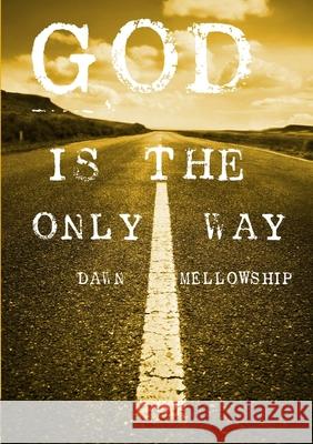God is the Only Way Dawn Mellowship 9781300575283 Lulu.com