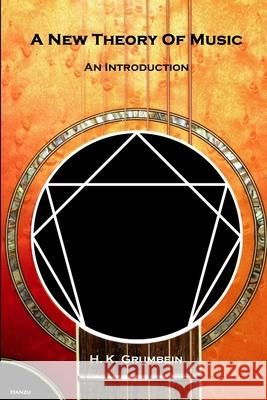 A New Theory Of Music: An Introduction H. K. Grumbein 9781300580843 Lulu.com
