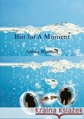 But for A Moment Althea Winifred 9781300602224 Lulu.com