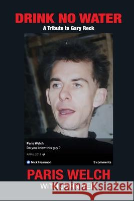 Drink No Water: A Tribute to Gary Reck Paris Welch John Veit 9781300606666