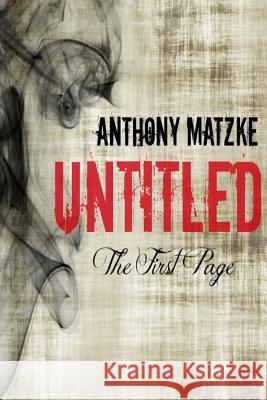 Untitled: The First Page Matzke, Anthony 9781300620815