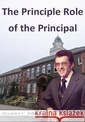 The Principle Role of the Principal Alexander Johnson 9781300621218