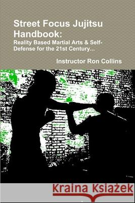 Street Jujitsu Handbook Ron Collins 9781300640424 Lulu.com