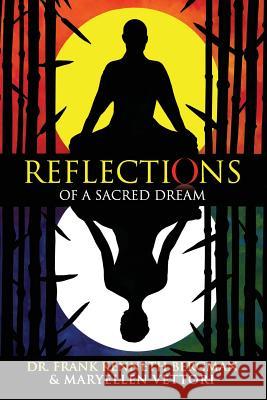 Reflections of a Sacred Dream Dr Frank Kenneth Bergman Maryellen Vettori 9781300641704