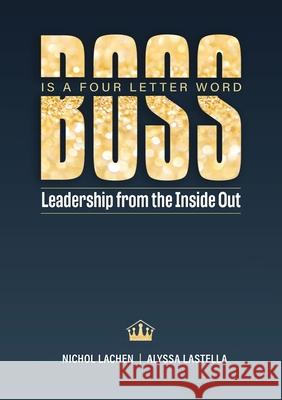 BOSS is a Four Letter Word: Leadership from the Inside Out Nichol Lachen 9781300649663