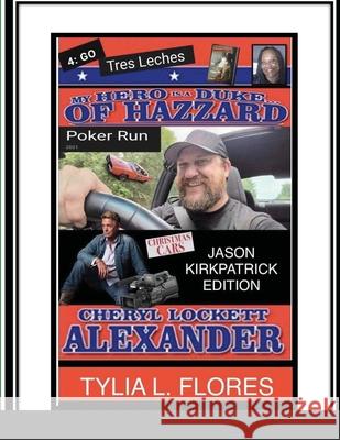 My Hero Is a Duke...of Hazzard Jason Kirkpatrick Edition Cheryl Lockett Alexander, Tylia L Flores 9781300649748 Lulu.com