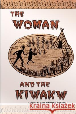 The Woman and the Kiwakw Jesse Bruchac 9781300657576