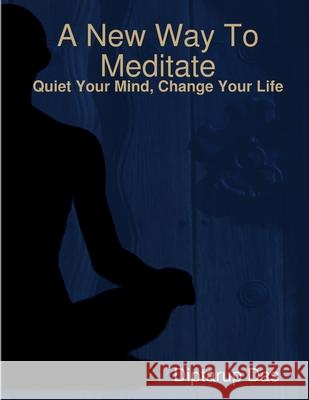 A New Way To Meditate Diptarup Das 9781300662143 Lulu.com