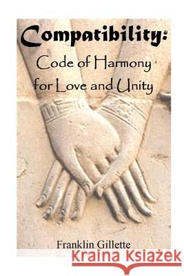 COMPATIBILITY Code of Harmony For Love & Unity Gillette, Franklin 9781300666967