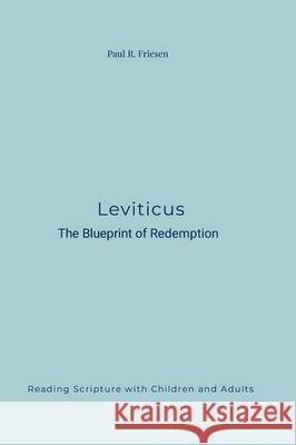 Leviticus: The Blueprint of Redemption Paul R. Friesen 9781300667377 Lulu.com