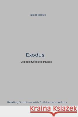 Exodus: God Calls Provides and Fulfills Paul R. Friesen 9781300670247 Lulu.com