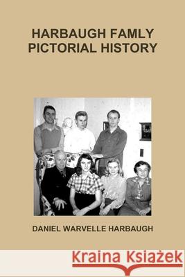 Harbaugh Famly Pictorial History Daniel Warvelle Harbaugh 9781300677727 Lulu.com