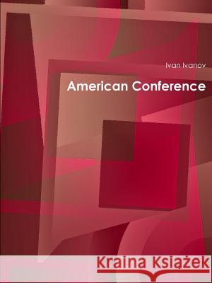 American Conference Ivan Ivanov 9781300687689 Lulu.com