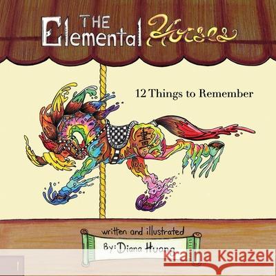 The Elemental Horses - 12 Things to Remember Diana Huang 9781300697077 Lulu.com