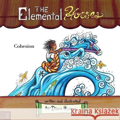 The Elemental Horses - Cohesion Diana Huang 9781300697473 Lulu.com