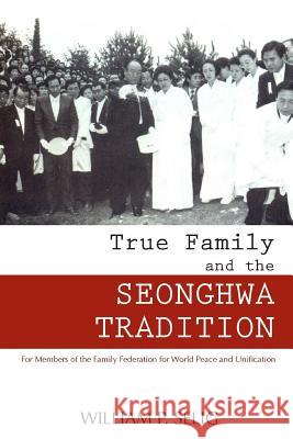 True Family and the Seonghwa Ceremony William P. Selig 9781300715412