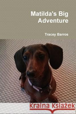 Matilda\'s Big Adventure Tracey Barros 9781300723554